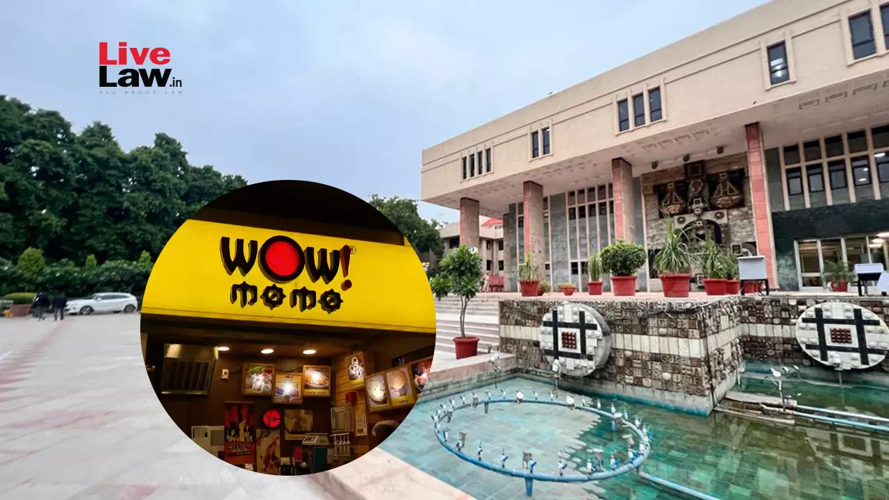 Delhi High Court Grants Interim Injunction To WOW MOMO In Trademark Infringement Suit Against WOW BURGER Delhi High Court Grants Interim Injunction To WOW MOMO In Trademark Infringement Suit Against WOW BURGER