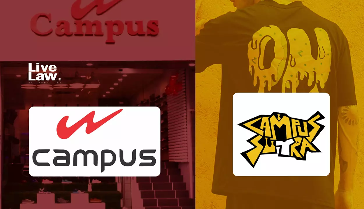 Delhi High Court Issues Summons On Trademark Infringement Suit By Footwear Brand Campus Against  Apparel Brand Campus Sutra