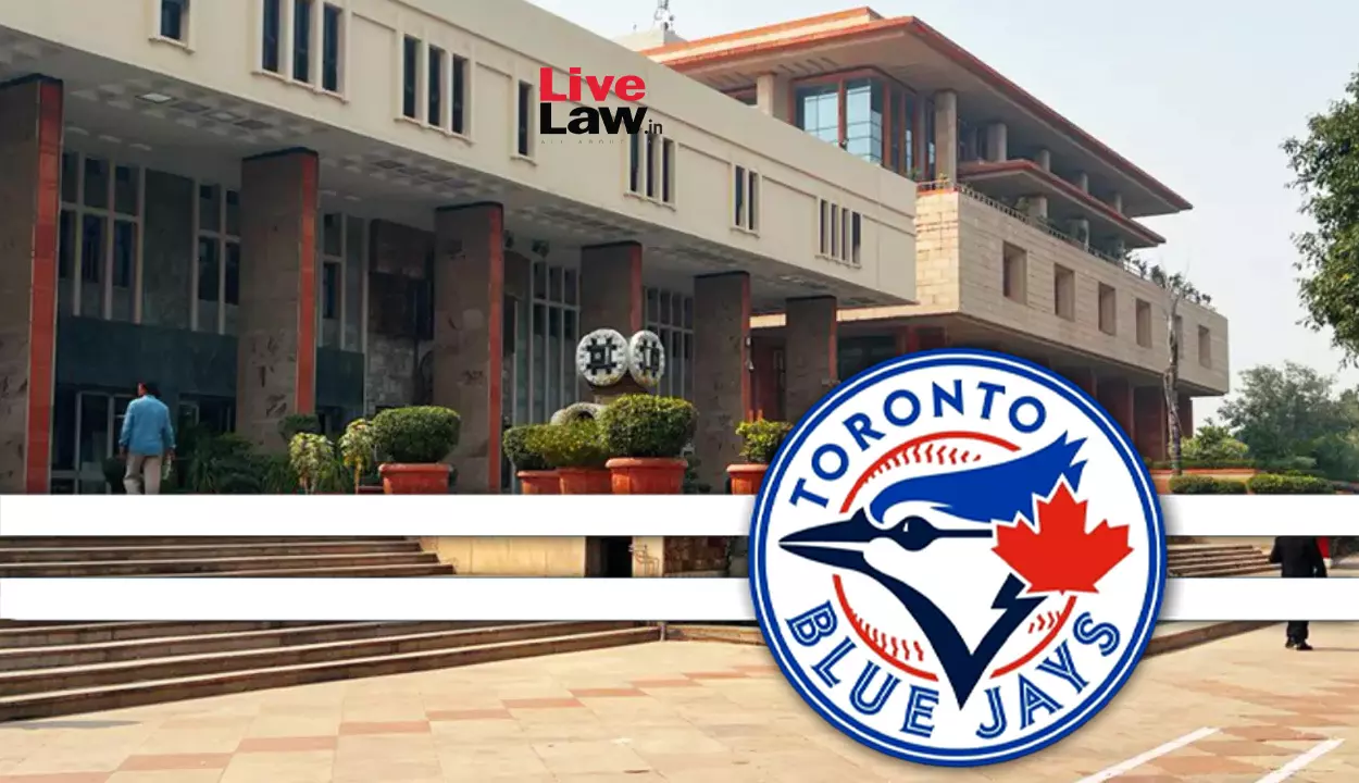 Delhi High Court Grants Relief To IP Holding Company Of Canadian Baseball Team Toronto Blue Jays In Trademark Infringement Suit